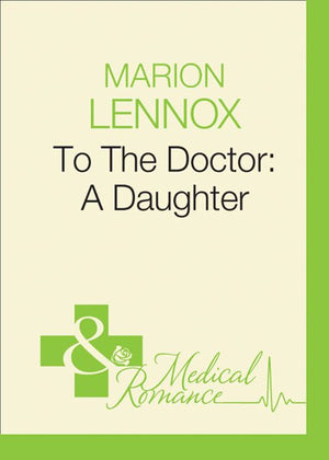 To The Doctor: A Daughter (Doctors Down Under, Book 4) (Mills & Boon Medical): First edition by Marion Lennox (9781408938911)