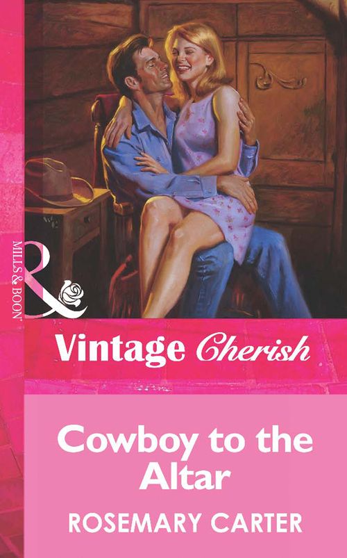 Cowboy To The Altar (Mills & Boon Vintage Cherish) by Rosemary Carter