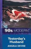 Yesterday's Husband (Mills & Boon Vintage 90s Modern) by Angela Devine