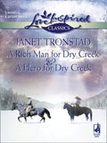 A Rich Man For Dry Creek And A Hero For Dry Creek: A Rich Man For Dry Creek / A Hero For Dry Creek (Dry Creek) (Mills & Boon Love Inspired) by Janet Tronstad