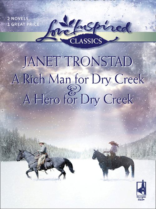A Rich Man For Dry Creek And A Hero For Dry Creek: A Rich Man For Dry Creek / A Hero For Dry Creek (Dry Creek) (Mills & Boon Love Inspired) by Janet Tronstad