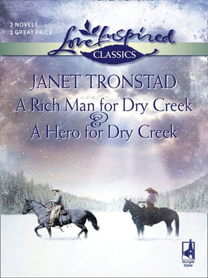 A Rich Man For Dry Creek And A Hero For Dry Creek: A Rich Man For Dry Creek / A Hero For Dry Creek (Dry Creek) (Mills & Boon Love Inspired) by Janet Tronstad