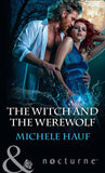 The Witch And The Werewolf (The Decadent Dames, Book 3) (Mills & Boon Nocturne) by Michele Hauf