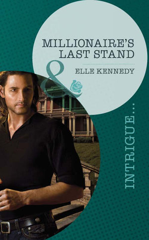 Millionaire's Last Stand (Small-Town Scandals, Book 1) (Mills & Boon Intrigue) by Elle Kennedy