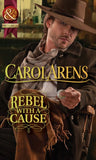 Rebel With A Cause (Mills & Boon Historical) by Carol Arens