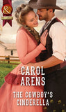 The Cowboy's Cinderella (Mills & Boon Historical) by Carol Arens