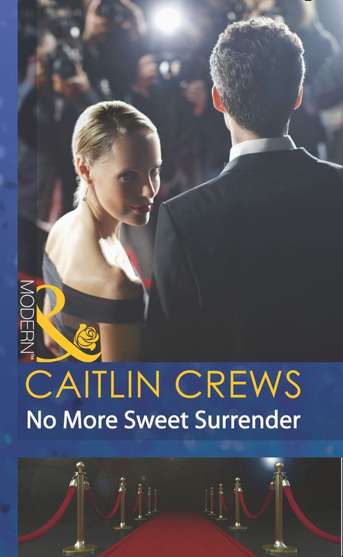 No More Sweet Surrender (Scandal in the Spotlight, Book 4) (Mills & Boon Modern) by Caitlin Crews