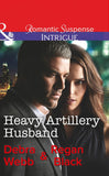 Heavy Artillery Husband (Colby Agency: Family Secrets, Book 2) (Mills & Boon Intrigue) by Debra Webb and Regan Black