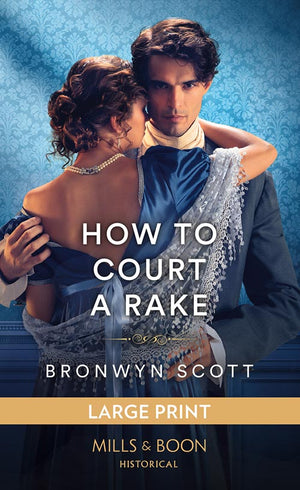 How To Court A Rake (Wed Within a Year, Book 1): Large type edition by Bronwyn Scott (9780263315844)