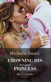 Crowning His Kidnapped Princess (Scandalous Royal Weddings, Book 1) (Mills & Boon Modern) by Michelle Smart
