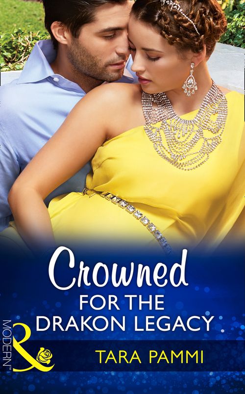 Crowned For The Drakon Legacy (The Drakon Royals, Book 1) (Mills & Boon Modern) by Tara Pammi (9781474052320)