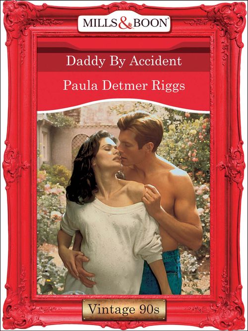 Daddy By Accident (Mills & Boon Vintage Desire) by Paula Detmer Riggs