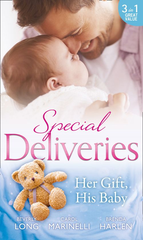 Special Deliveries: Her Gift, His Baby: Secrets of a Career Girl / For the Baby's Sake / A Very Special Delivery by Carol Marinelli, Beverly Long and Brenda Harlen (9781474057790)