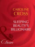 Sleeping Beauty's Billionaire (Dynasties: The Barones, Book 1) (Mills & Boon Desire): First edition by Caroline Cross (9781408943120)