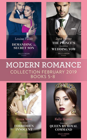 Modern Romance February Books 5-8: Demanding His Secret Son / The Prince's Scandalous Wedding Vow / The Greek's Forbidden Innocent / Untouched Queen by Royal Command (9781474095341)