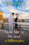 How Not To Divorce A Billionaire (Billion-Dollar Brothers, Book 2) (Mills & Boon Love Always) by Juliette Hyland (9780008948702)