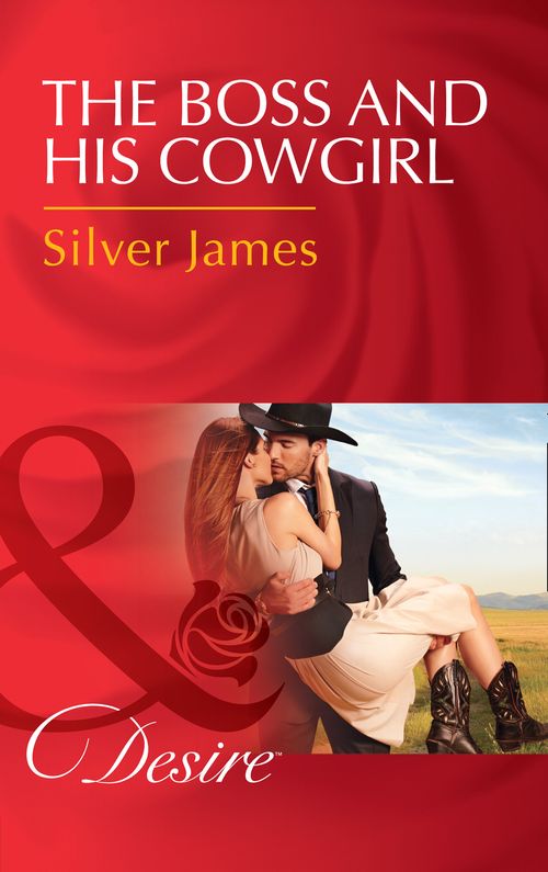 The Boss And His Cowgirl (Red Dirt Royalty, Book 3) (Mills & Boon Desire) by Silver James