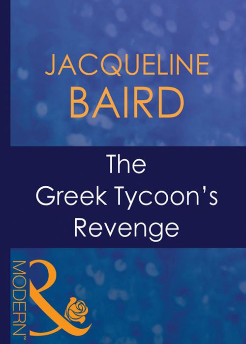 The Greek Tycoon's Revenge (The Greek Tycoons, Book 14) (Mills & Boon Modern) by Jacqueline Baird