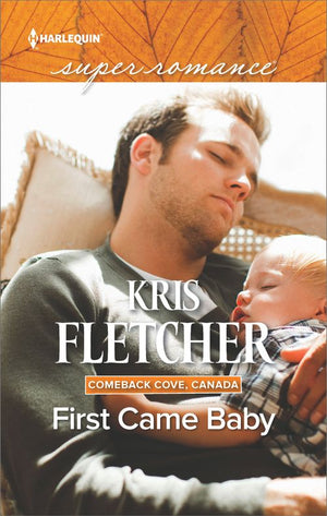 First Came Baby (Comeback Cove, Canada, Book 6) (Mills & Boon Superromance) by Kris Fletcher