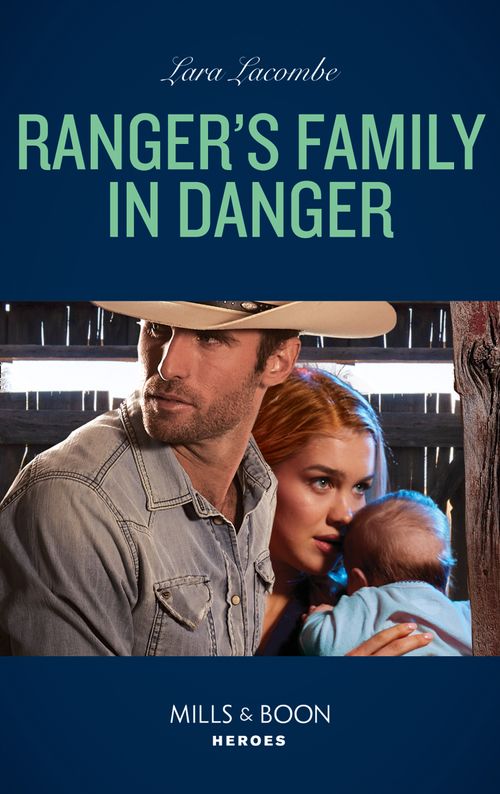 Ranger's Family In Danger (Rangers of Big Bend, Book 6) (Mills & Boon Heroes) by Lara Lacombe