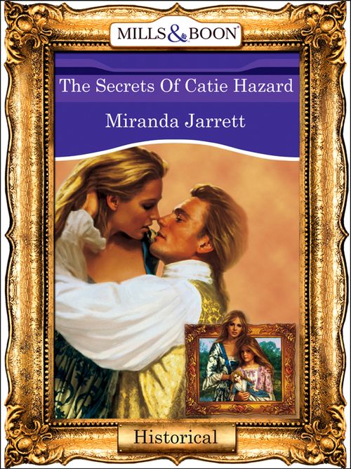 The Secrets Of Catie Hazard (Mills & Boon Vintage 90s Modern) by Miranda Jarrett