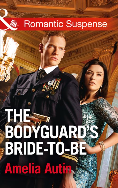 The Bodyguard's Bride-To-Be (Man on a Mission, Book 9) (Mills & Boon Romantic Suspense) by Amelia Autin (9781474040457)