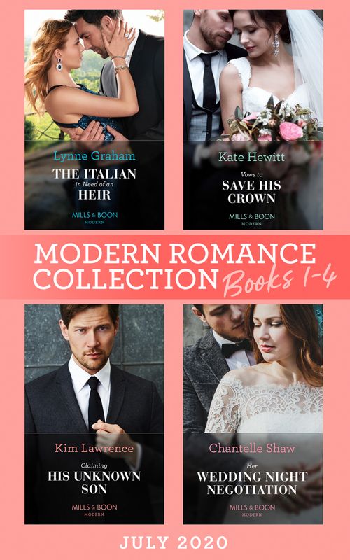 Modern Romance July 2020 Books 1-4: The Italian in Need of an Heir (Cinderella Brides for Billionaires) / Vows to Save His Crown / Claiming His Unknown Son / Her Wedding Night Negotiation by Lynne Graham, Kate Hewitt, Kim Lawrence and Chantelle Shaw (9780008908003)