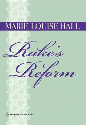 Rake's Reform (Mills & Boon Historical) by Marie-Louise Hall