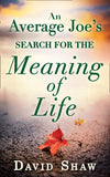 An Average Joe's Search For The Meaning Of Life by David Shaw