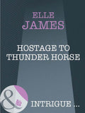 Hostage To Thunder Horse (Mills & Boon Intrigue): First edition by Elle James (9781408947395)