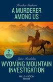 A Murderer Among Us / Wyoming Mountain Investigation: A Murderer Among Us / Wyoming Mountain Investigation (Cowboy State Lawmen: Duty and Honor) (Mills & Boon Heroes) by Heather Graham and Juno Rushdan (9780263322361)