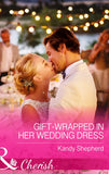 Gift-Wrapped In Her Wedding Dress (Mills & Boon Cherish) by Kandy Shepherd