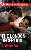 The London Deception (House of Steele, Book 2) (Mills & Boon Romantic Suspense): First edition by Addison Fox (9781472015884)