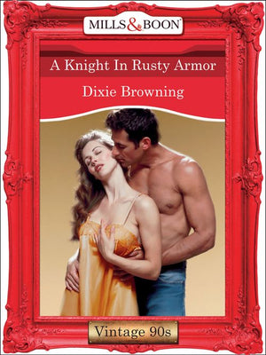A Knight In Rusty Armor (Mills & Boon Vintage Desire): First edition by Dixie Browning (9781408991183)