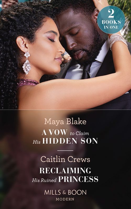 A Vow To Claim His Hidden Son / Reclaiming His Ruined Princess: A Vow to Claim His Hidden Son (Ghana's Most Eligible Billionaires) / Reclaiming His Ruined Princess (The Lost Princess Scandal) (Mills & Boon Modern) by Maya Blake and Caitlin Crews (9780008920814)