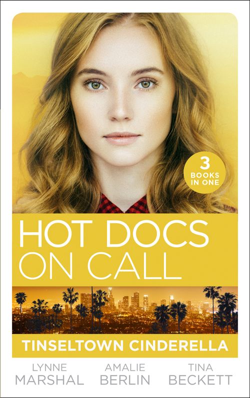 Hot Docs On Call: Tinseltown Cinderella: His Pregnant Sleeping Beauty (The Hollywood Hills Clinic) / Taming Hollywood's Ultimate Playboy (The Hollywood Hills Clinic) / Winning Back His Doctor Bride (The Hollywood Hills Clinic) by Lynne Marshall, Amalie Berlin and Tina Beckett (9781474097666)