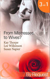 From Mistresses To Wives?: Mistress to a Bachelor / His Mistress by Marriage / Accidental Mistress (Mills & Boon By Request) by Kay Thorpe, Lee Wilkinson and Susan Napier