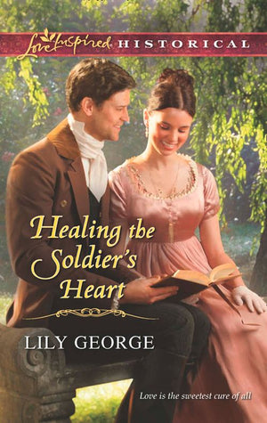 Healing The Soldier's Heart (Mills & Boon Love Inspired Historical) by Lily George