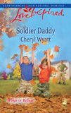 Soldier Daddy (Wings of Refuge, Book 5) (Mills & Boon Love Inspired) by Cheryl Wyatt