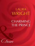 Charming The Prince (Mills & Boon Desire) by Laura Wright