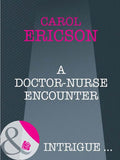 A Doctor-Nurse Encounter (Mills & Boon Intrigue) by Carol Ericson