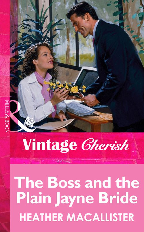 The Boss and the Plain Jayne Bride (Mills & Boon Vintage Cherish): First edition by Heather MacAllister (9781472068040)