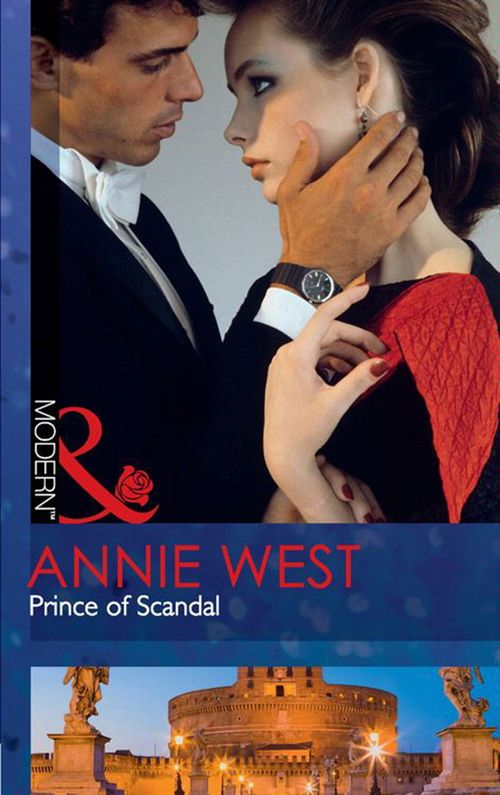 Prince Of Scandal (Mills & Boon Modern): First edition by Annie West (9781408925638)