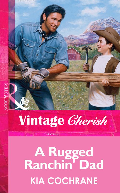 A Rugged Ranchin' Dad (Mills & Boon Vintage Cherish): First edition by Kia Cochrane (9781472070128)