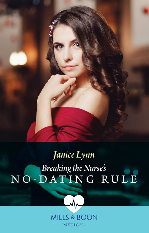 Breaking The Nurse's No-Dating Rule (Mills & Boon Medical) by Janice Lynn