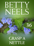 Grasp a Nettle (Betty Neels Collection, Book 36): First edition by Betty Neels (9781408982396)