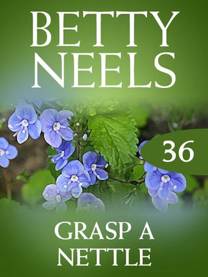 Grasp a Nettle (Betty Neels Collection, Book 36): First edition by Betty Neels (9781408982396)