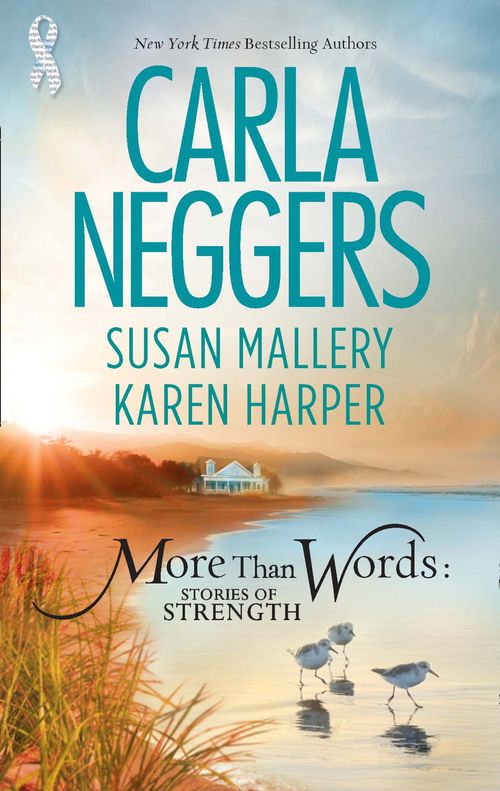 More Than Words: Stories Of Strength: Close Call / Built to Last / Find the Way by Carla Neggers, Susan Mallery and Karen Harper