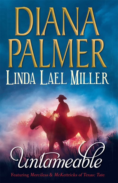 Untameable: Merciless (Long, Tall Texans) / McKettricks of Texas: Tate: First edition by Diana Palmer and Linda Lael Miller (9781408980460)