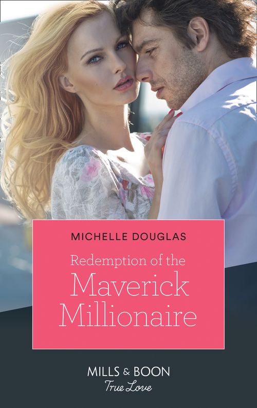 Redemption Of The Maverick Millionaire (Mills & Boon True Love) by Michelle Douglas